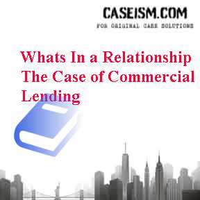 Whats In a Relationship The Case of Commercial Lending Case Solution Whats In a Relationship The Case of Commercial Lending Case Solution